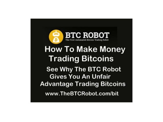 How To Make Money Trading Bitcoins The Btc Robot The Unfair Trading - 